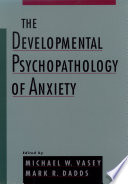 The developmental psychopathology of anxiety /