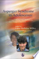 Asperger syndrome in adolescence : living with the ups, downs, and things in between /