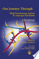 Our journey through high functioning autism and Asperger syndrome : a roadmap /