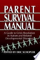 Parent survival manual : a guide to crisis resolution in autism and related developmental disorders /