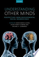 Understanding other minds : perspectives from developmental social neuroscience /