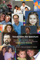 Voices from the spectrum : parents, grandparents, siblings, people with autism, and professionals share their wisdom /
