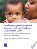 Transforming Systems for Parental Depression and Early Childhood Developmental Delays : Findings and Lessons Learned from the Helping Families Raise Healthy Children Initiative /