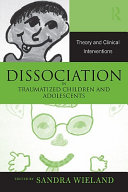 Dissociation in traumatized children and adolescents : theory and clinical interventions /