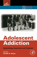 Adolescent addiction : epidemiology, assessment and treatment /