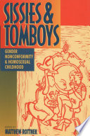 Sissies and tomboys : gender nonconformity and homosexual childhood /
