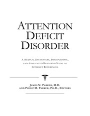 Attention deficit disorder : a medical dictionary, bibliography and annotated research guide to Internet references /