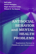Antisocial behavior and mental health problems : explanatory factors in childhood and adolescence /