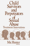 Child survivors and perpetrators of sexual abuse : treatment innovations /