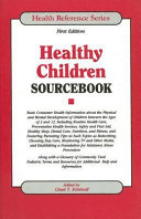 Healthy children sourcebook : basic consumer health information about the physical and mental development of children between the ages of 3 and 12 ... /