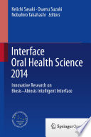 Interface Oral Health Science 2014 : Innovative Research on Biosis-Abiosis Intelligent Interface /
