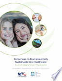 Consensus on environmentally sustainable oral healthcare a joint stakeholder statement.