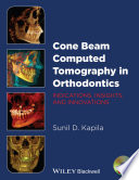 Cone beam computed tomography in orthodontics : indications, insights, and innovations /