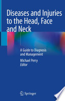 Diseases and Injuries to the Head, Face and Neck : A Guide to Diagnosis and Management /