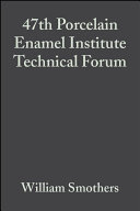 Proceedings of the 47th Porcelain Enamel Institute Technical Forum : a collection of papers presented ... October 1-2, 1985, Ohio State University, Columbus /