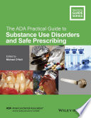 The ADA practical guide to substance use disorders and safe prescribing /