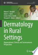 Dermatology in Rural Settings : Organizational, Clinical, and Socioeconomic Perspectives /
