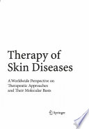Therapy of skin diseases : a worldwide perspective on therapeutic approaches and their molecular basis /