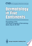 Dermatology in five continents : proceedings of the XVII. World Congress of Dermatology, Berlin, May 24-29, 1987 /
