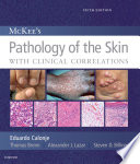 McKee's pathology of the skin : with clinical correlations /