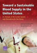 Toward a sustainable blood supply in the United States : an analysis of the current system and alternatives for the future /