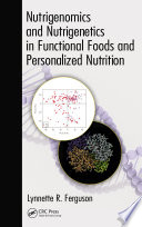 Nutrigenomics and nutrigenetics in functional foods and personalized nutrition /