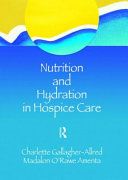 Nutrition and hydration in hospice care : needs, strategies, ethics /