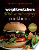 WeightWatchers 50th anniversary cookbook : 280 delicious recipes for every meal.