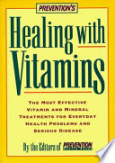 Prevention's healing with vitamins : the most effective vitamin and mineral treatments for everyday health problems and serious disease-- from allergies and arthritis to water retention and wrinkles /