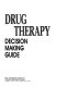 Drug therapy decision making guide : a practical and clinical guide to drug use /