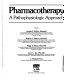Pharmacotherapy : a pathophysiologic approach /