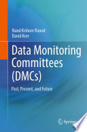 Data Monitoring Committees (DMCs)  : Past, Present, and Future /