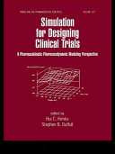 Simulation for designing clinical trials : a pharmacokinetic-pharmacodynamic modeling perspective /