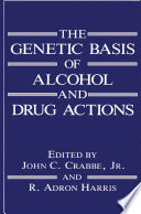The genetic basis of alcohol and drug actions /