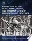 Biopharmaceutical processing : development, design, and implementation of manufacturing processes /