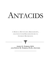 Antacids : a medical dictionary, bibliography, and annotated research guide to Internet references /