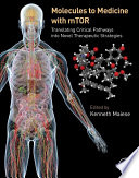 Molecules to medicine with mTOR : translating critical pathways into novel therapeutic strategies /