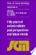 Fifty years of antimicrobials : past perspectives and future trends : Fifty-third Symposium of the Society for General Microbiology held at the University of Bath April 1995 /