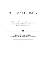 Aromatherapy : a medical dictionary, bibliography, and annotated research guide to Internet resources /