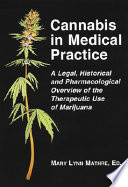 Cannabis in medical practice : a legal, historical, and pharmacological overview of the therapeutic use of marijuana /