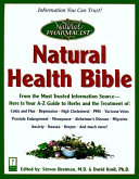 Natural health bible : from the most trusted source in health information, here is your A-Z guide to over 200 herbs, vitamins, and supplements /