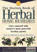 The doctors book of herbal home remedies : cure yourself with nature's most powerful healing agents : advice from 200 experts on more than 140 conditions /