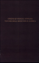 Origins of medical attitudes toward drug addiction in America : eight studies, 1791-1858 /