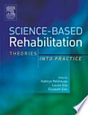 Science-based rehabilitation : theories into practice /