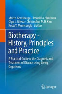 Biotherapy : history, principles and practice : a practical guide to the diagnosis and treatment of disease using living organisms /