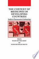 The Context of medicines in developing countries : studies in pharmaceutical anthropology /
