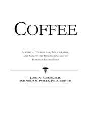 Coffee : a medical dictioary, bibliography and annotated research guide to Internet references /