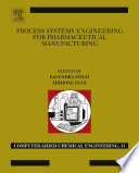 Process systems engineering for pharmaceutical manufacturing /