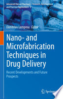 Nano- and Microfabrication Techniques in Drug Delivery  : Recent Developments and Future Prospects /
