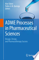 ADME Processes in Pharmaceutical Sciences : Dosage, Design, and Pharmacotherapy Success /